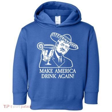 Make America Drink Again Donald Trump Cinco De Mayo Toddler Hoodie