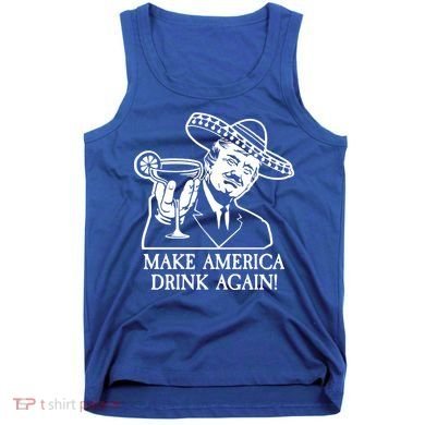 Make America Drink Again Donald Trump Cinco De Mayo Tank Top