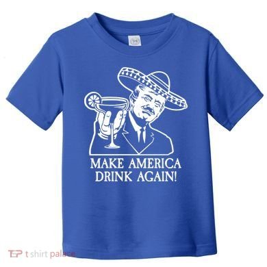 Make America Drink Again Donald Trump Cinco De Mayo Toddler T-Shirt
