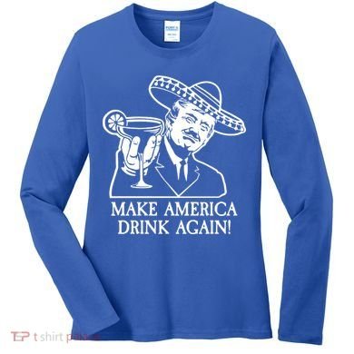Make America Drink Again Donald Trump Cinco De Mayo Women's Long Sleeve Shirt