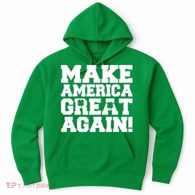 Make America Great Again! Donald Trump St. Patrick's Day Clover Shamrocks Hoodie