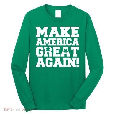 Make America Great Again! Donald Trump St. Patrick's Day Clover Shamrocks Long Sleeve Shirt