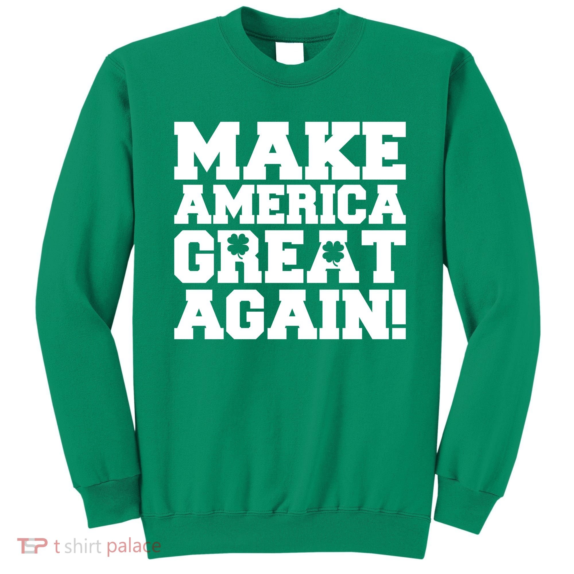 Make America Great Again! Donald Trump St. Patrick's Day Clover Shamrocks Sweatshirt