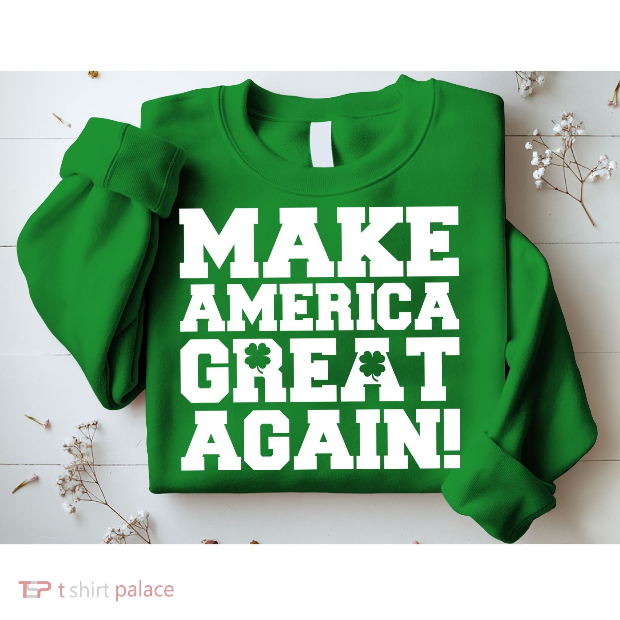 Make America Great Again! Donald Trump St. Patrick's Day Clover Shamrocks Sweatshirt