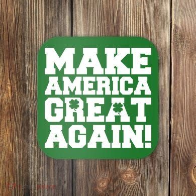 Make America Great Again! Donald Trump St. Patrick's Day Clover Shamrocks Coaster
