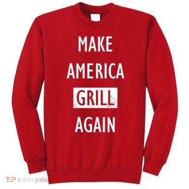 Make America Grill Again Sweatshirt