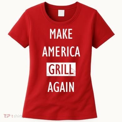 Make America Grill Again Women's T-Shirt
