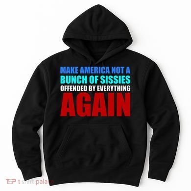 Make America Not A Bunch Of Sissies Hoodie