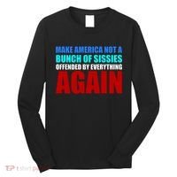 Make America Not A Bunch Of Sissies Long Sleeve Shirt thumb 0