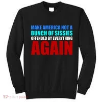 Make America Not A Bunch Of Sissies Sweatshirt thumb 0
