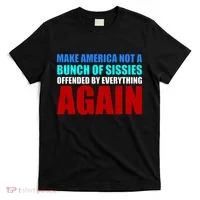 Make America Not A Bunch Of Sissies T-Shirt thumb 0