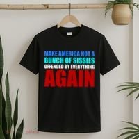 Make America Not A Bunch Of Sissies T-Shirt thumb 2