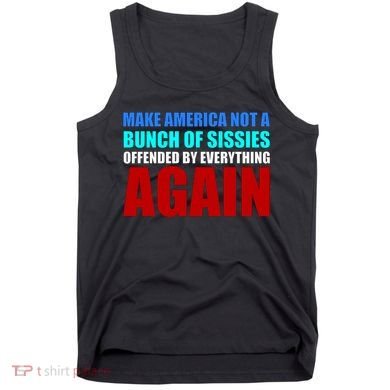 Make America Not A Bunch Of Sissies Tank Top