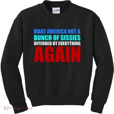Make America Not A Bunch Of Sissies Kids Sweatshirt