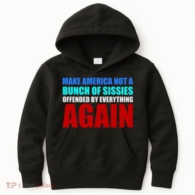 Make America Not A Bunch Of Sissies Kids Hoodie