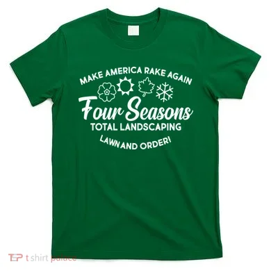 Make America Rake Again Four Seasons T-Shirt
