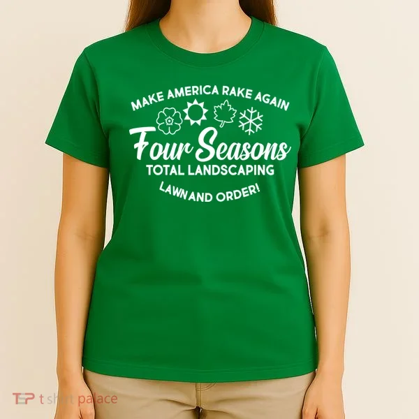 Make America Rake Again Four Seasons T-Shirt