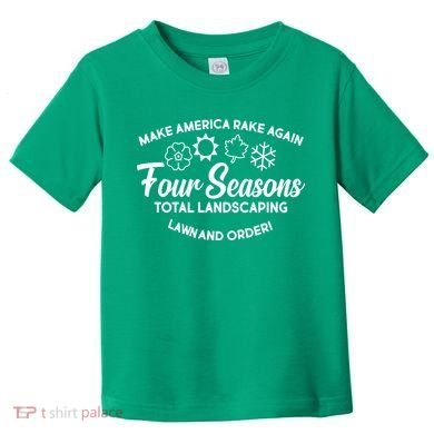 Make America Rake Again Four Seasons Toddler T-Shirt