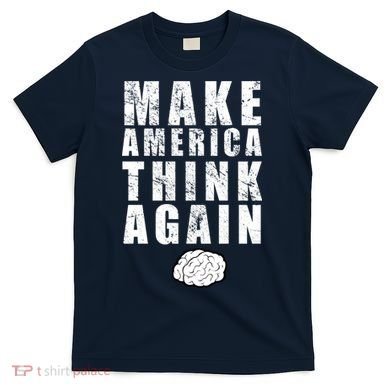 Make America Think Again T-Shirt