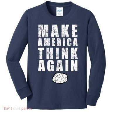 Make America Think Again Kids Long Sleeve Shirt