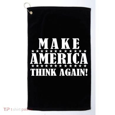 Make America Think Again! Anti Donald Trump Golf Towel