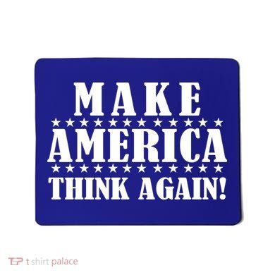 Make America Think Again! Anti Donald Trump Mousepad