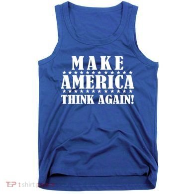 Make America Think Again! Anti Donald Trump Tank Top