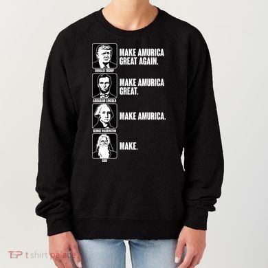 Make AMURICA Great Again Historic Presidents Women's Sweatshirt