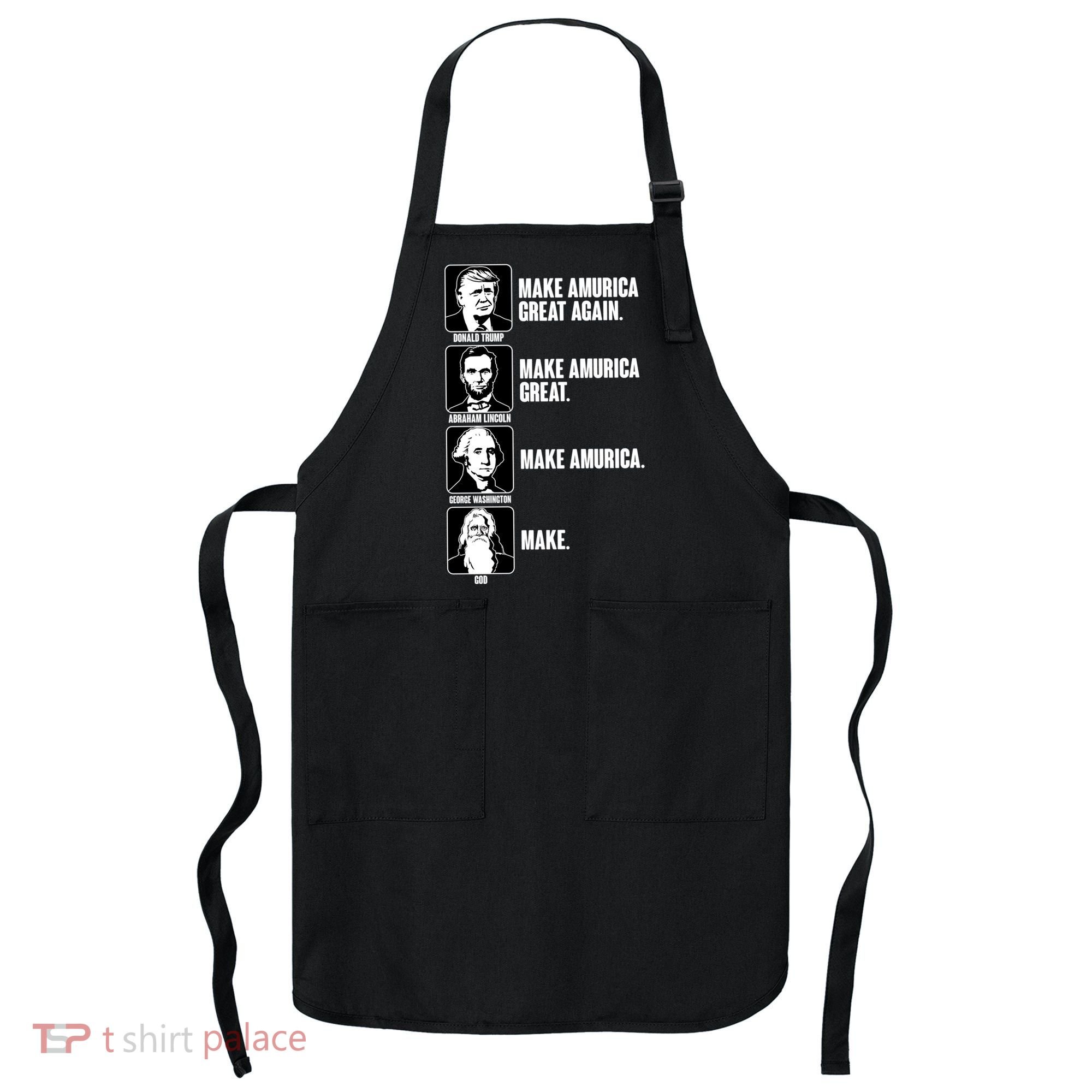 Make AMURICA Great Again Historic Presidents Apron