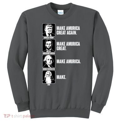 Make AMURICA Great Again Historic Presidents Sweatshirt
