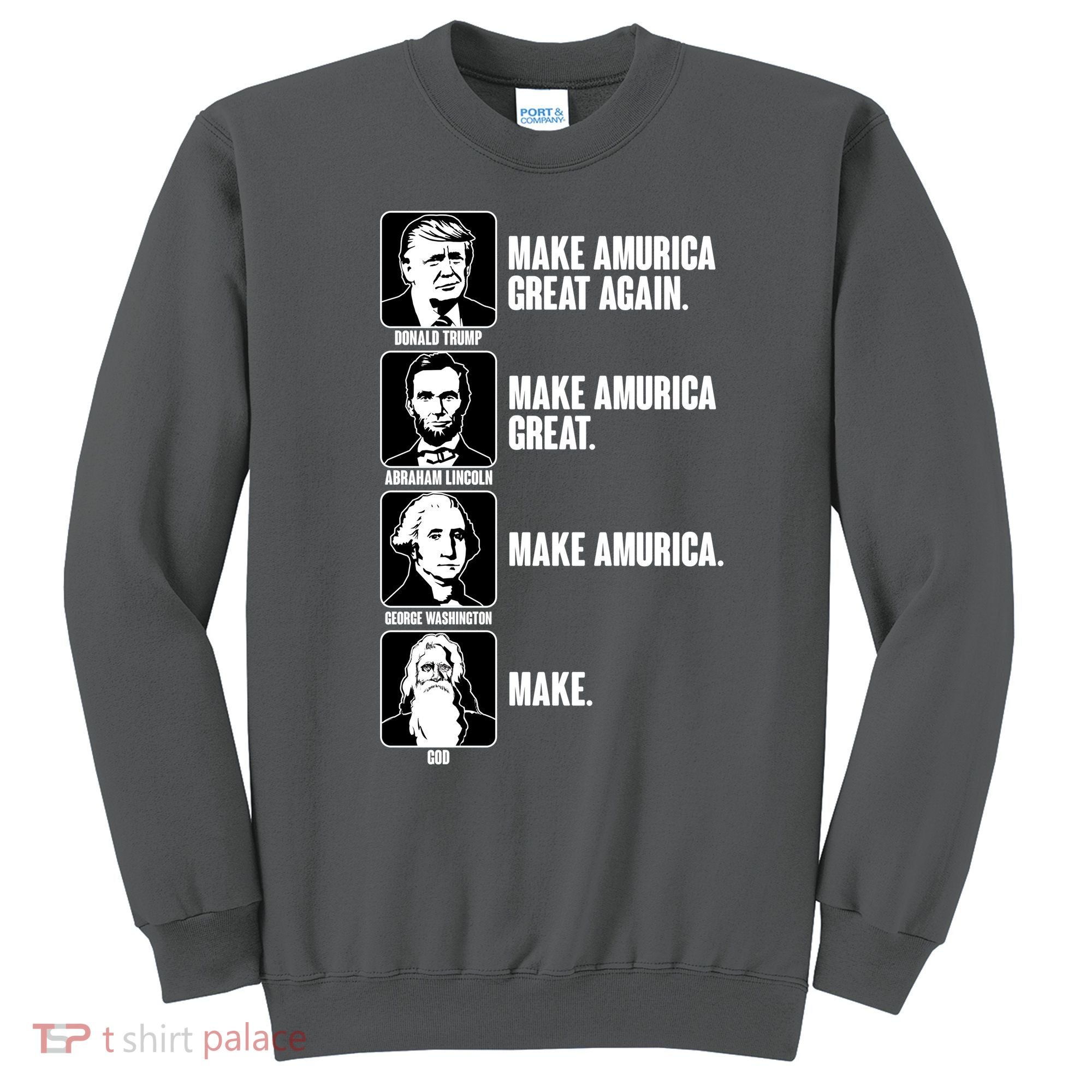 Make AMURICA Great Again Historic Presidents Sweatshirt
