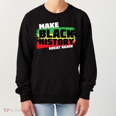 Make Black History Great Again Women's Sweatshirt
