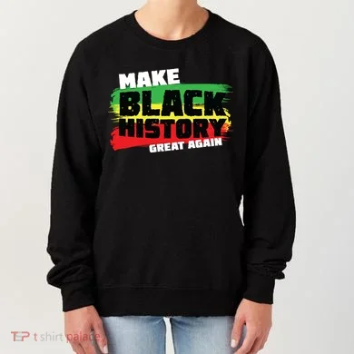 Make Black History Great Again Women's Sweatshirt