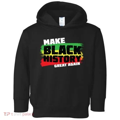 Make Black History Great Again Toddler Hoodie