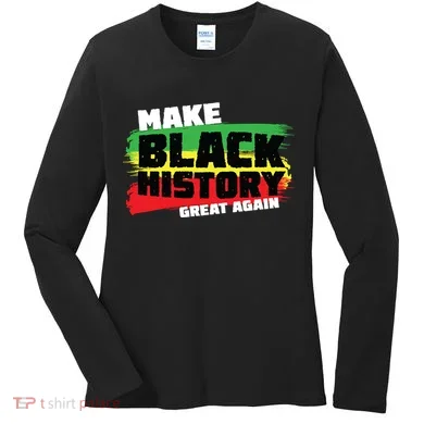 Make Black History Great Again Women's Long Sleeve Shirt