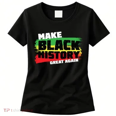 Make Black History Great Again Women's T-Shirt