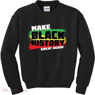 Make Black History Great Again Kids Sweatshirt
