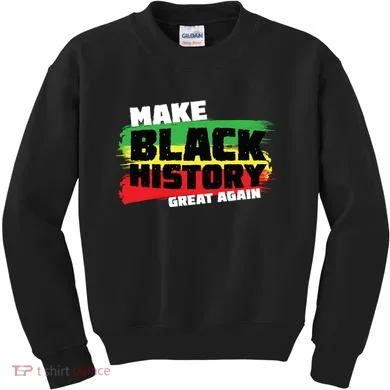 Make Black History Great Again Kids Sweatshirt