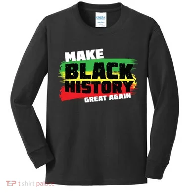 Make Black History Great Again Kids Long Sleeve Shirt