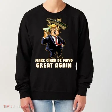 Make Cinco De Mayo Great Again Women's Sweatshirt