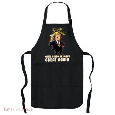 Make Cinco De Mayo Great Again Apron