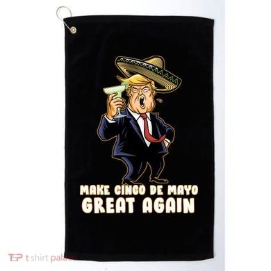 Make Cinco De Mayo Great Again Golf Towel