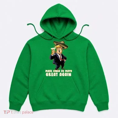 Make Cinco De Mayo Great Again Hoodie