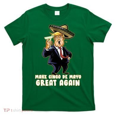 Make Cinco De Mayo Great Again T-Shirt
