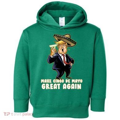 Make Cinco De Mayo Great Again Toddler Hoodie