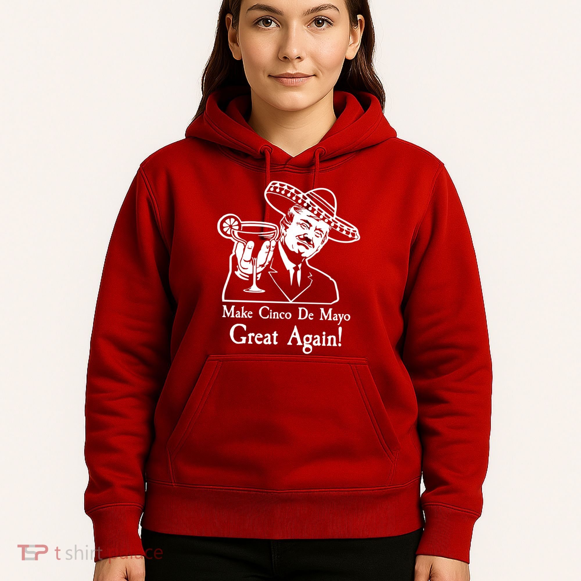 Make Cinco De Mayo Great Again President Donald Trump Hoodie