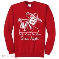 Make Cinco De Mayo Great Again President Donald Trump Sweatshirt thumb 0