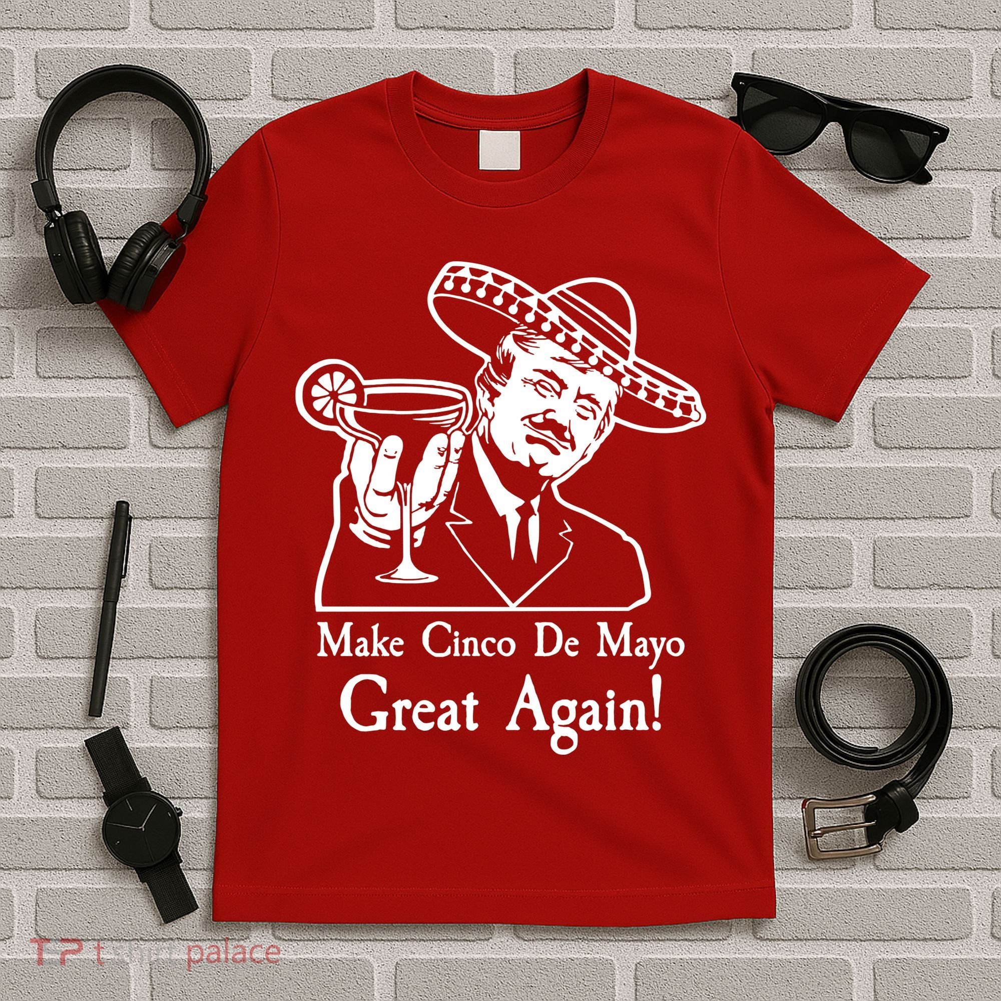 Make Cinco De Mayo Great Again President Donald Trump T-Shirt