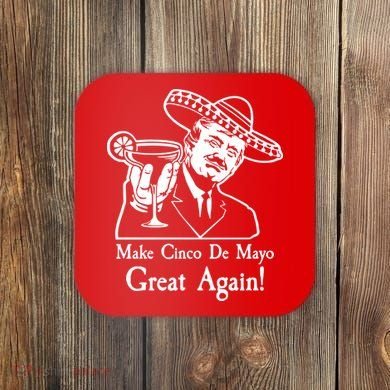 Make Cinco De Mayo Great Again President Donald Trump Coaster