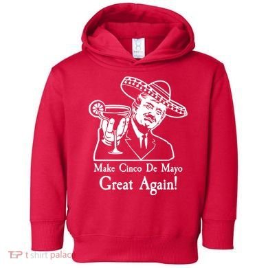 Make Cinco De Mayo Great Again President Donald Trump Toddler Hoodie